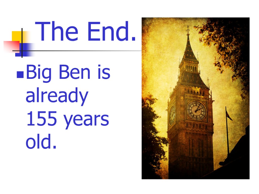 The End. Big Ben is already 155 years old.